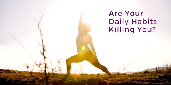 Daily Habits that are killing you